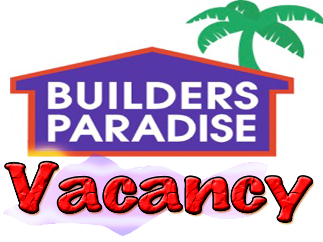 Vacancy at Builders Paradise..