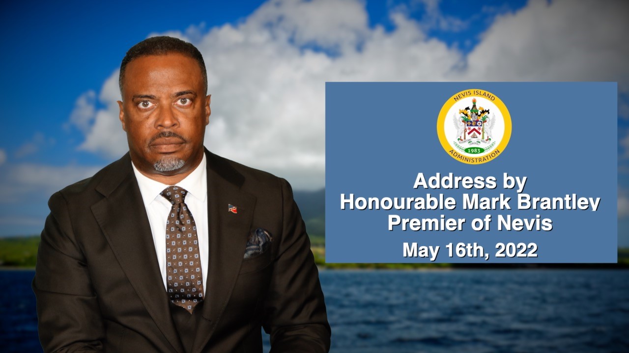 NIA CHARLESTOWN NEVIS (May 16, 2022) – – The following is an address by Premier Hon. Mark Brantley, Minister of Finance in the Nevis Island Administration, to the people of Nevis regarding impending salary increase and other relief measures