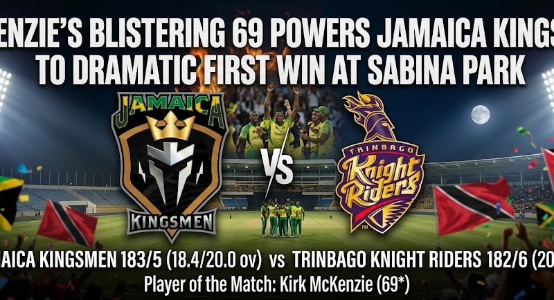 CPL : McKenzie’s Blistering 69 Powers Jamaica Kingsmen to Dramatic First Win at Sabina Park