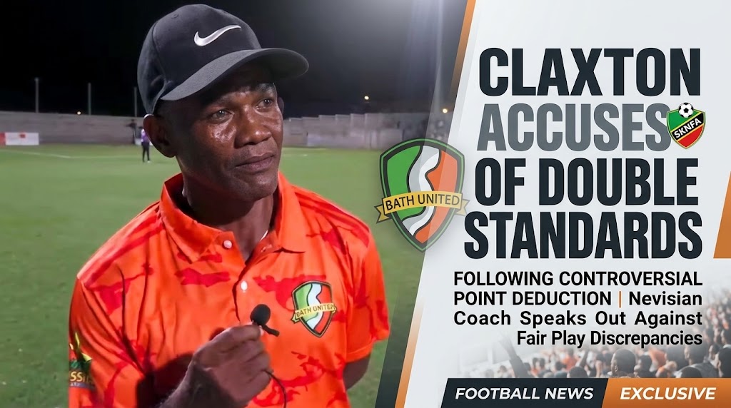 Bath United’s Coach Alex Claxton Slams SKNFA Over Points Deduction and Unfair Treatment