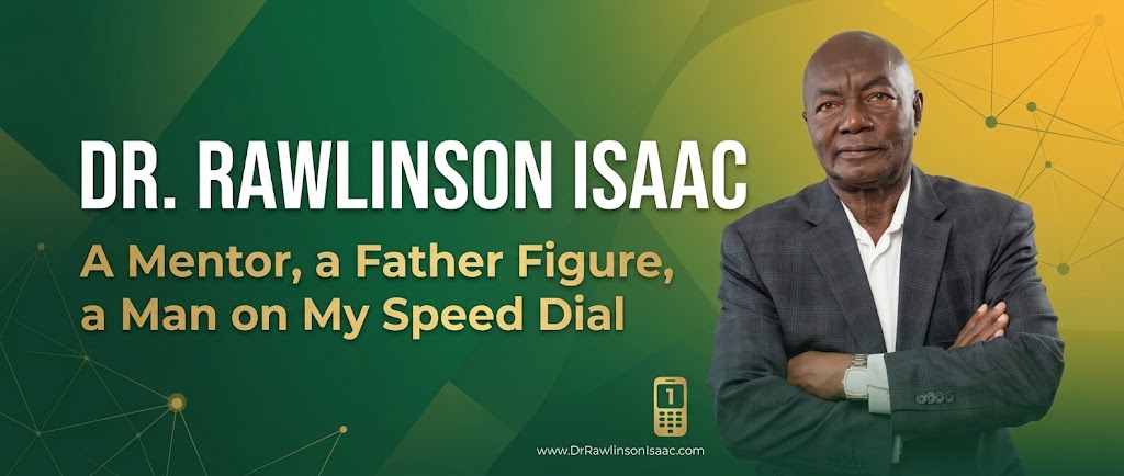 Dr. Rawlinson Isaac: A Mentor, a Father Figure, a Man on My Speed Dial