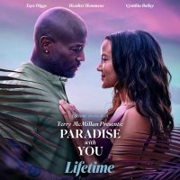 Lifetime  Announces the Premiere of Terry Mcmillan Presents :Paradise with You Starring Taye Diggs ,Heather Hemmens and Cynthia Bailey