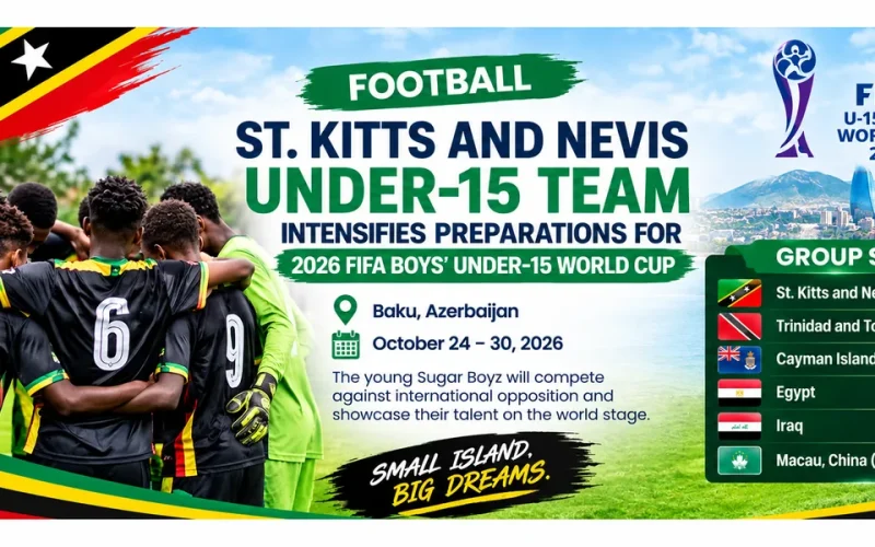 Football :  St. Kitts and Nevis Under-15 Team Intensifies Preparations for 2026 FIFA Boys’ Under-15 World Cup